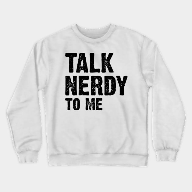 Talk Nerdy To Me v3 Crewneck Sweatshirt by Emma